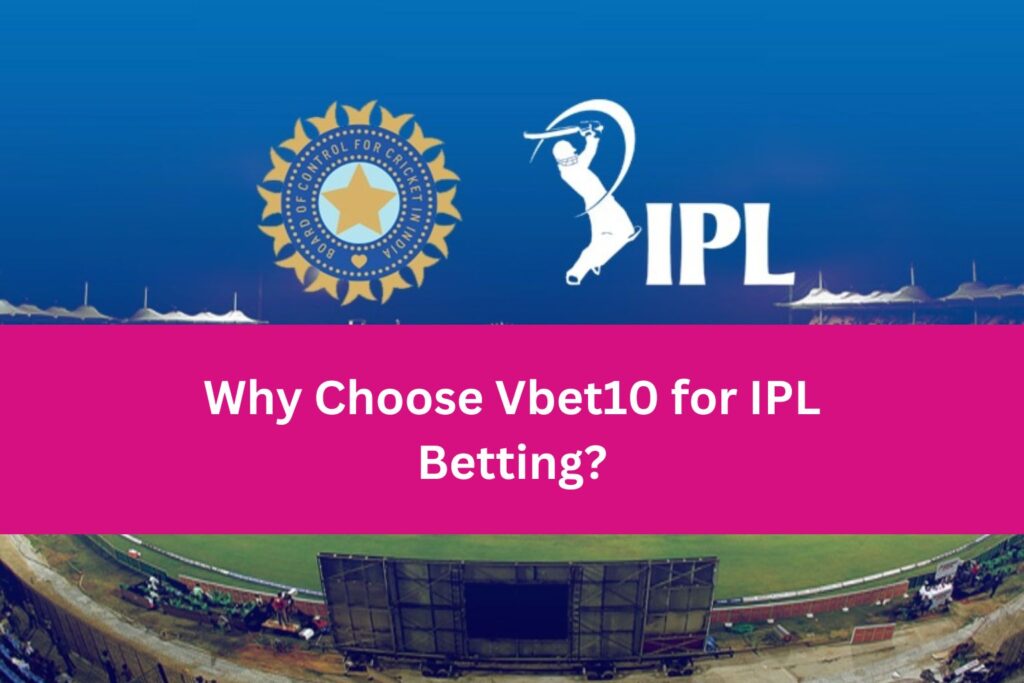 Why Choose Vbet10 for IPL Betting