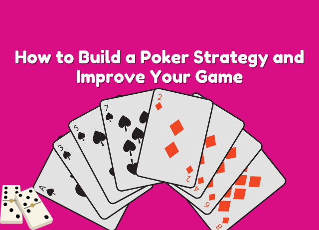 How to Build a Poker Strategy and Improve Your Game